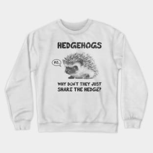 Hedgehogs - Why Don't They Just Share the Hedge Crewneck Sweatshirt